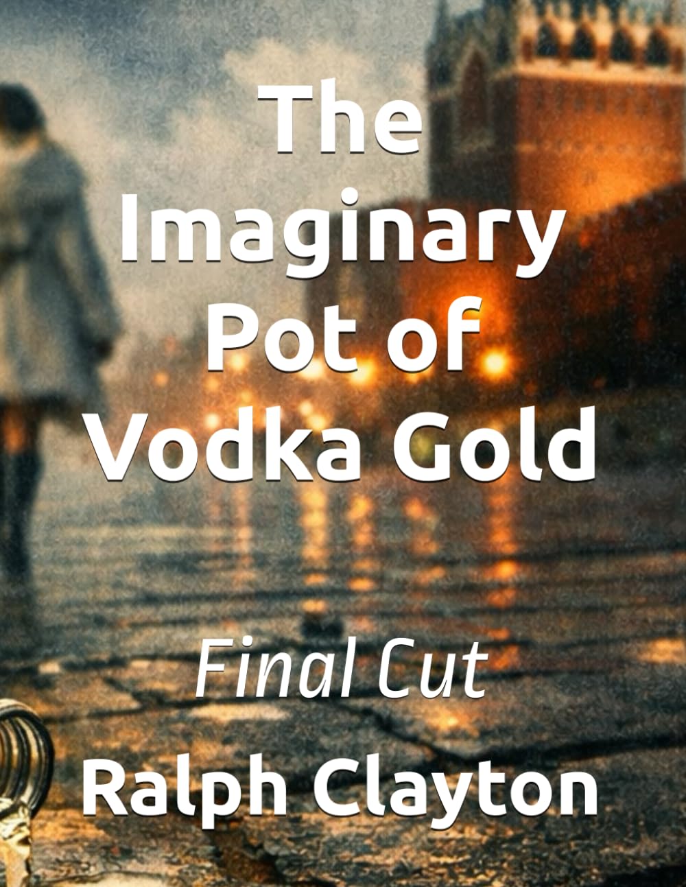 The Imaginary Pot of Vodka Gold: Final Cut: 2 (The Spectacle Trilogy - A Precursor Cycle)