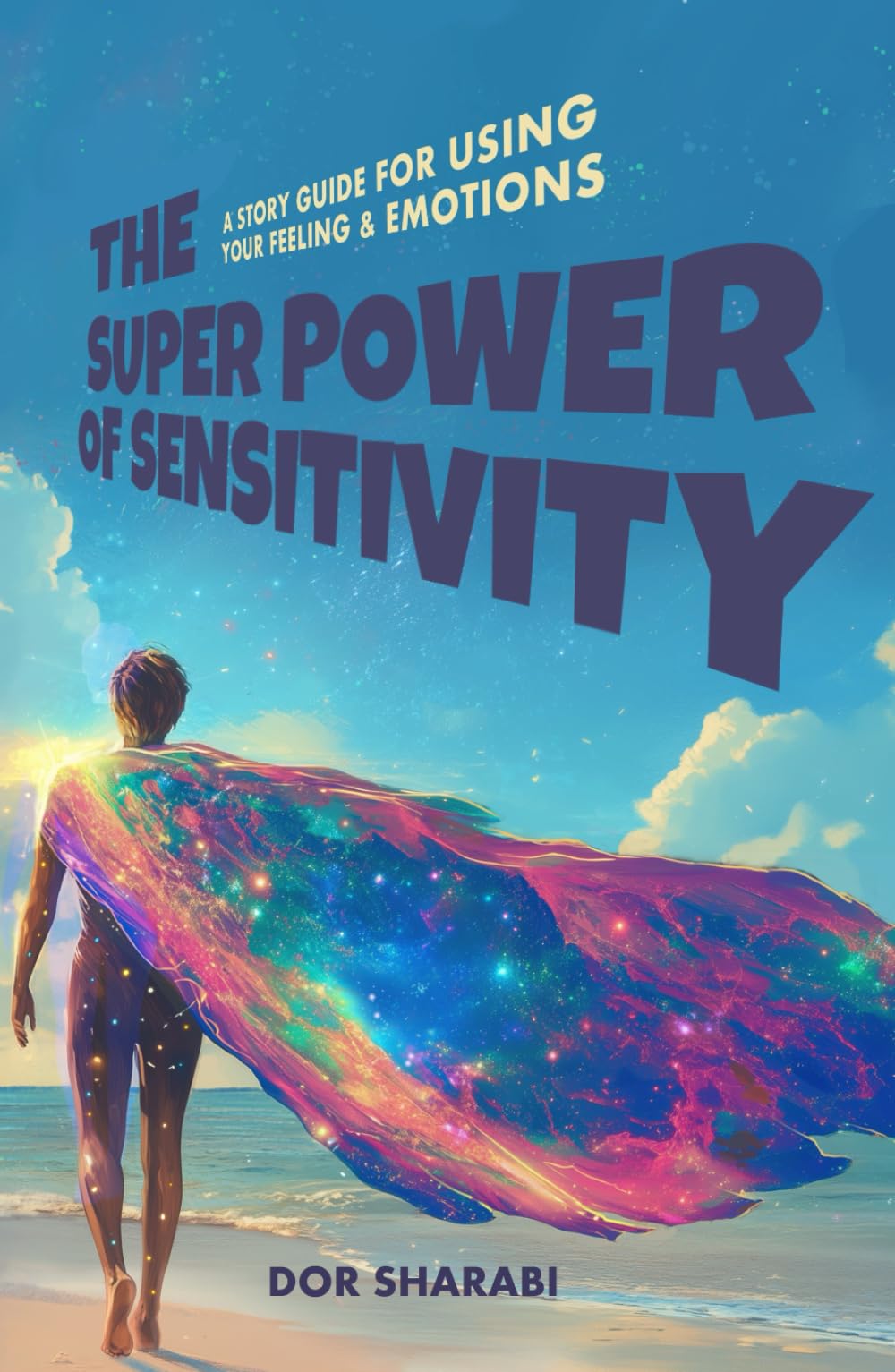 The Superpower of Sensitivity: (*Special Edition in Color)- A story-guide for using your Feelings and Emotions