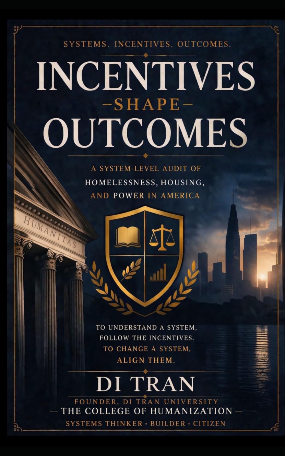 Incentives Shape Outcomes: A System-Level Audit of Homelessness, Housing, and Power in America: How Funding, Policy, and Incentives Shape Behavior—and How to Align Systems for Real Results