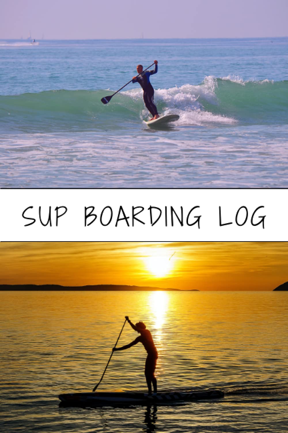 SUP Boarding Log Book: Stand Up Paddle Boarding Log Book to Document Your Stand up Paddle Boarding Adventures
