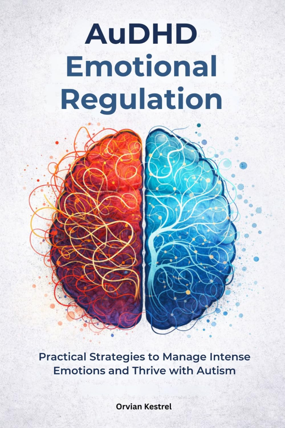 AuDHD Emotional Regulation: Practical Strategies to Manage Intense Emotions and Thrive with Autism