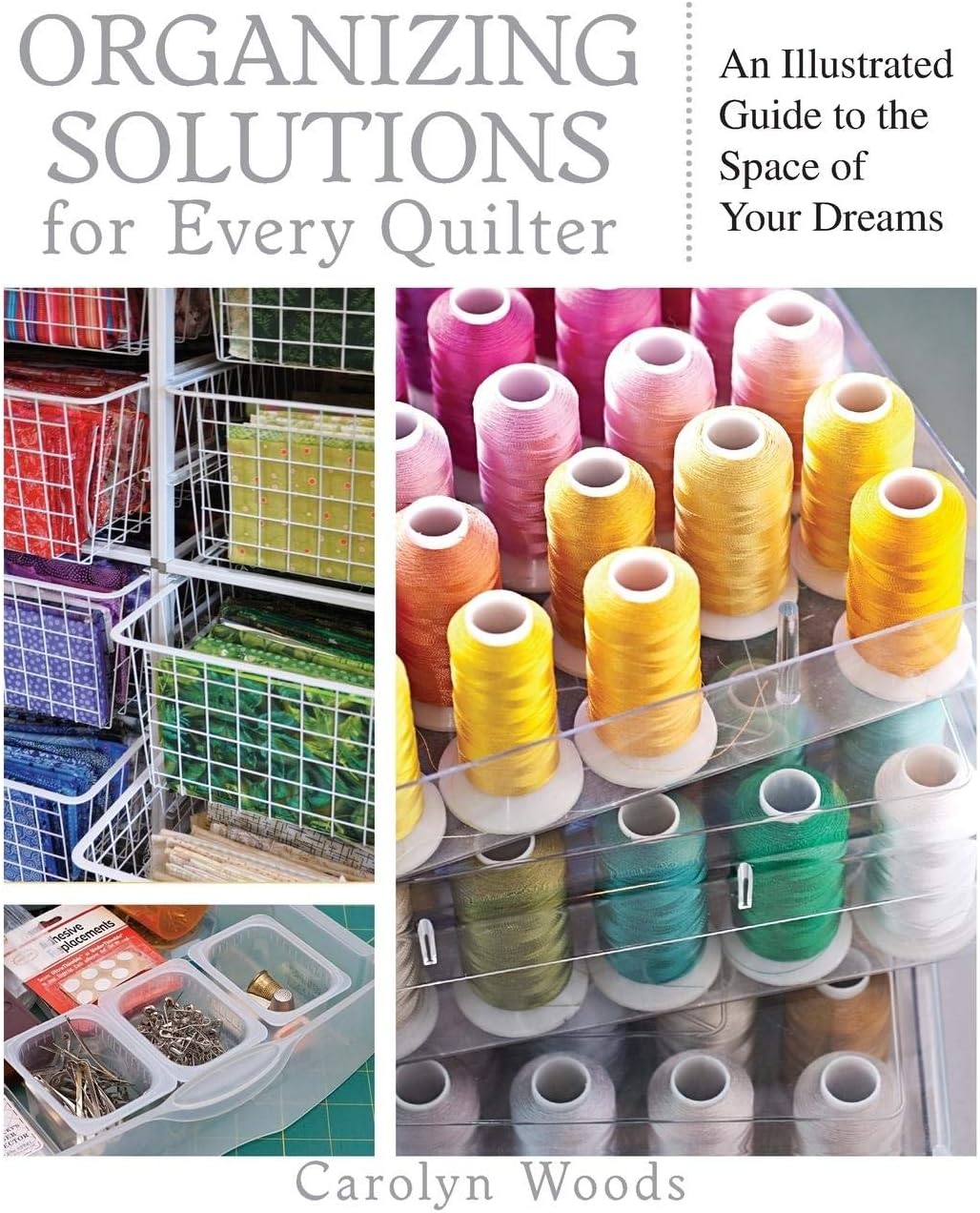 Organizing Solutions for Every Quilter: An Illustrated Guide to the Space of Your Dreams