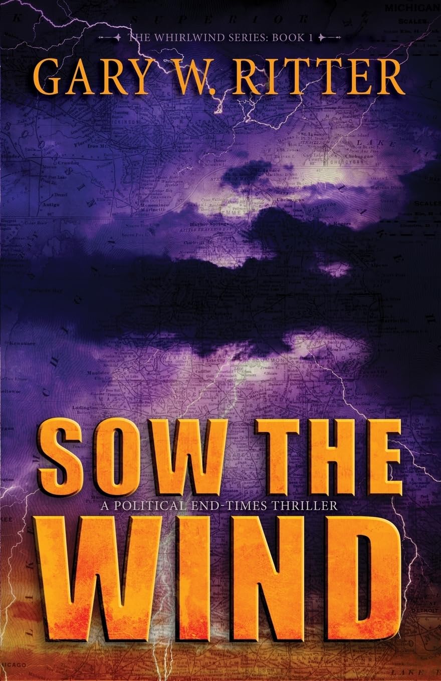 Sow the Wind: A Political End-Times Thriller: Volume 1 (The Whirlwind Series)