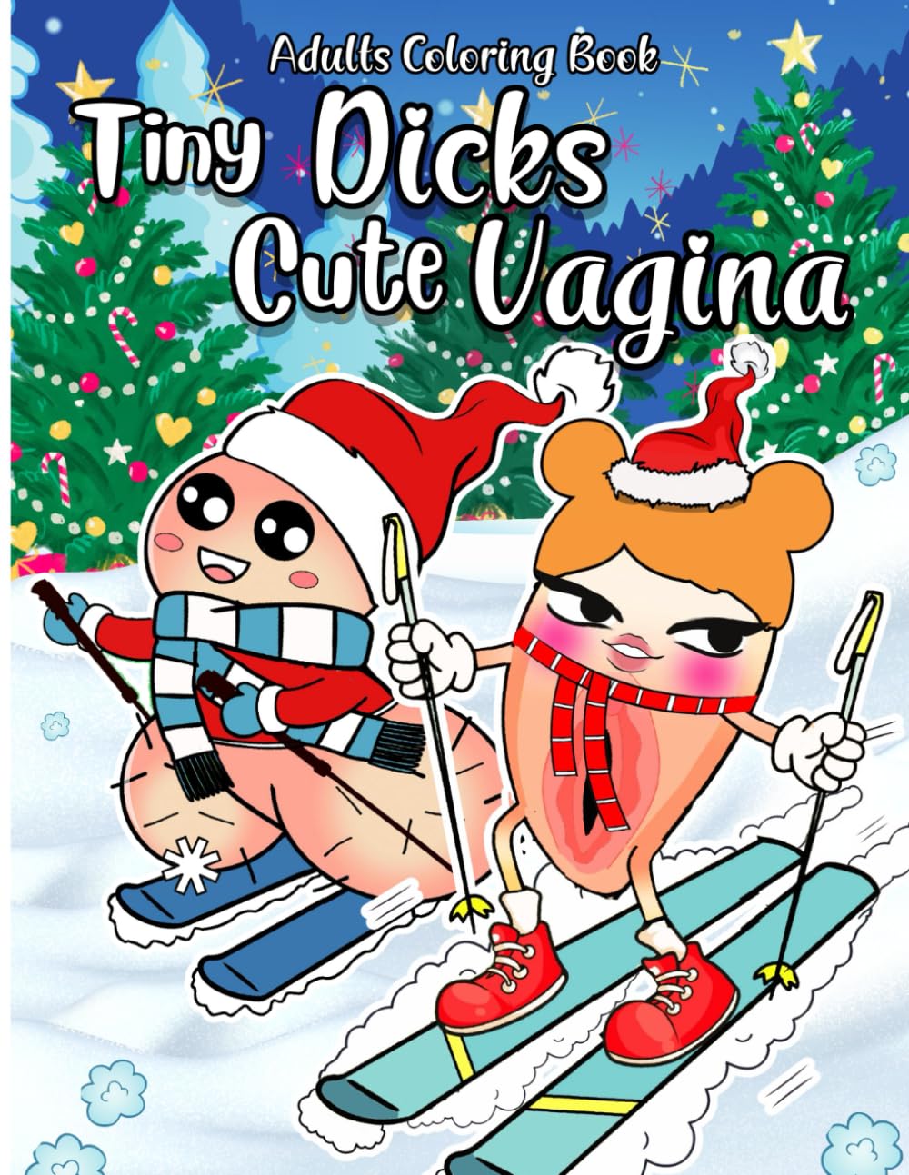 Tiny Dick And Cute Vagina Coloring Book For Women, Men And Adults: Funny Vajayjay Gag Gift For Chritsmas, Halloween...