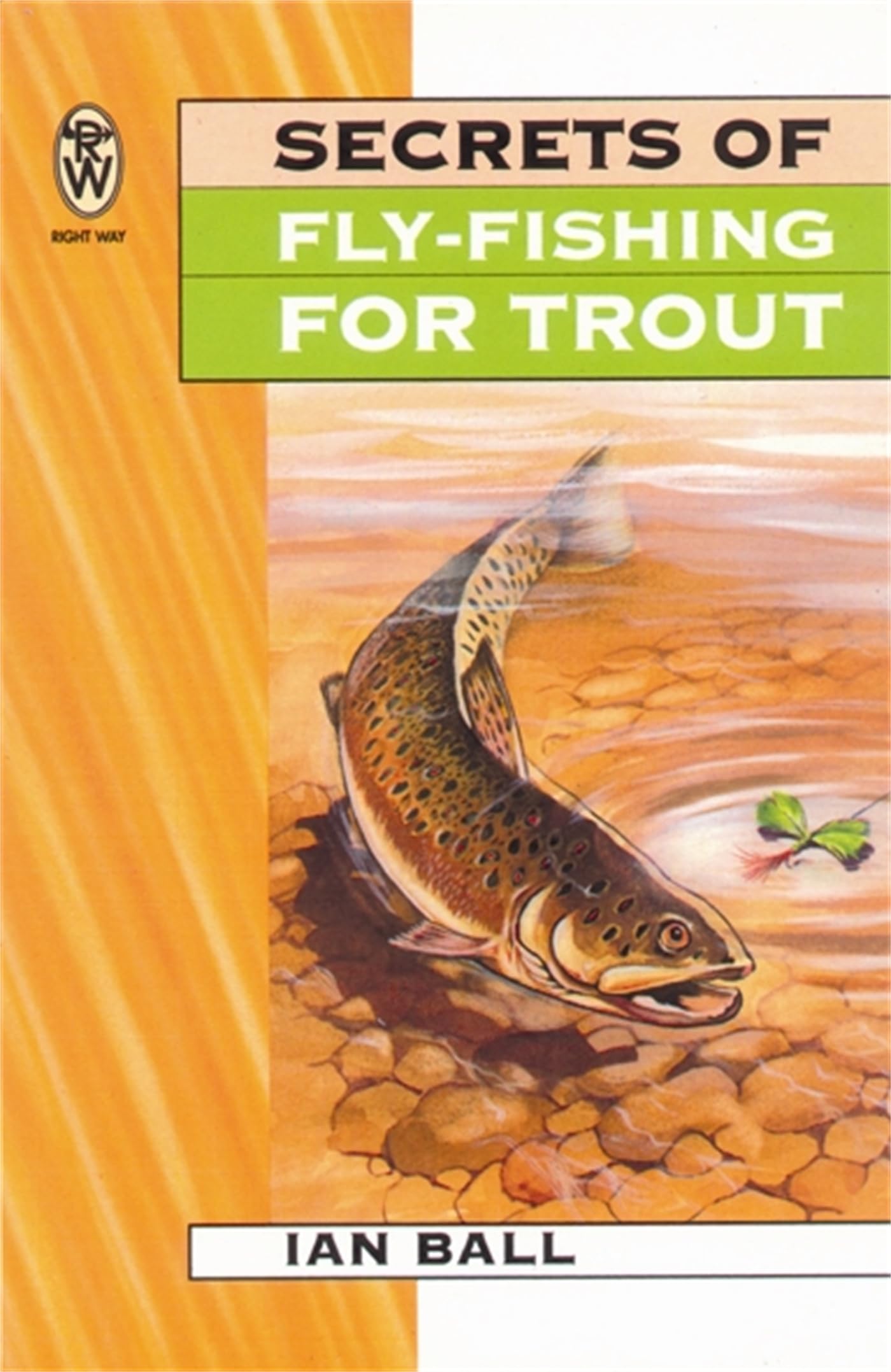 Secrets Of Fly Fishing For Trout: A Format (Right Way S)