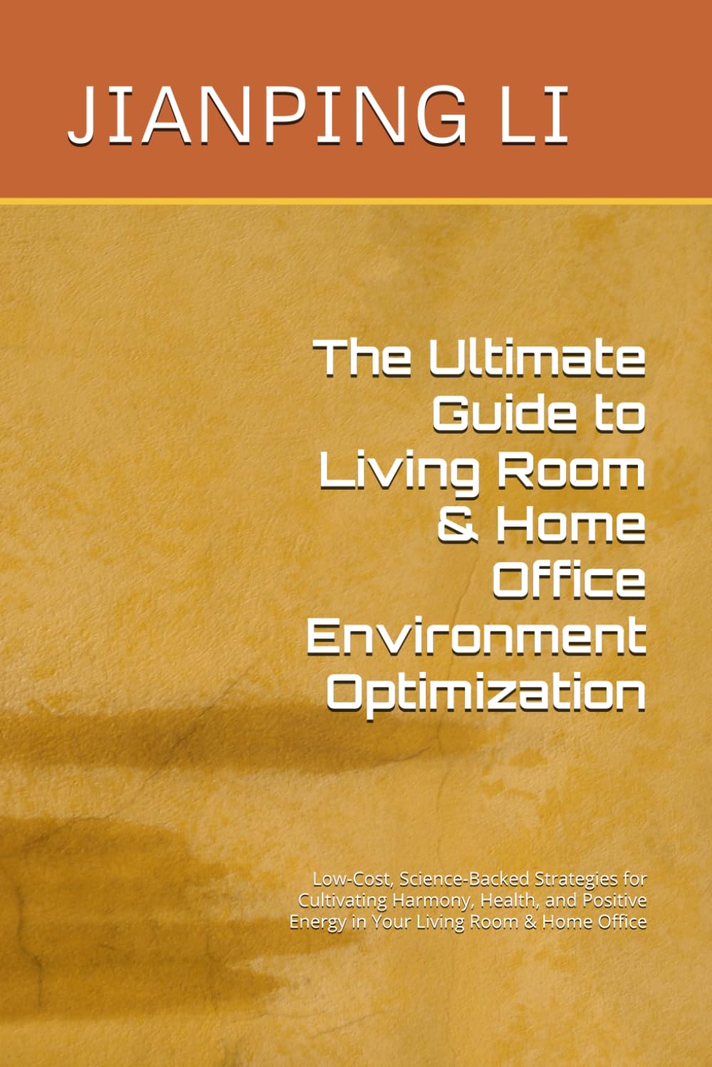 The Ultimate Guide to Living Room & Home Office Environment Optimization: Low-Cost, Science-Backed Strategies for Cultivating Harmony, Health, and ... Office (Home Environment Optimization Series)