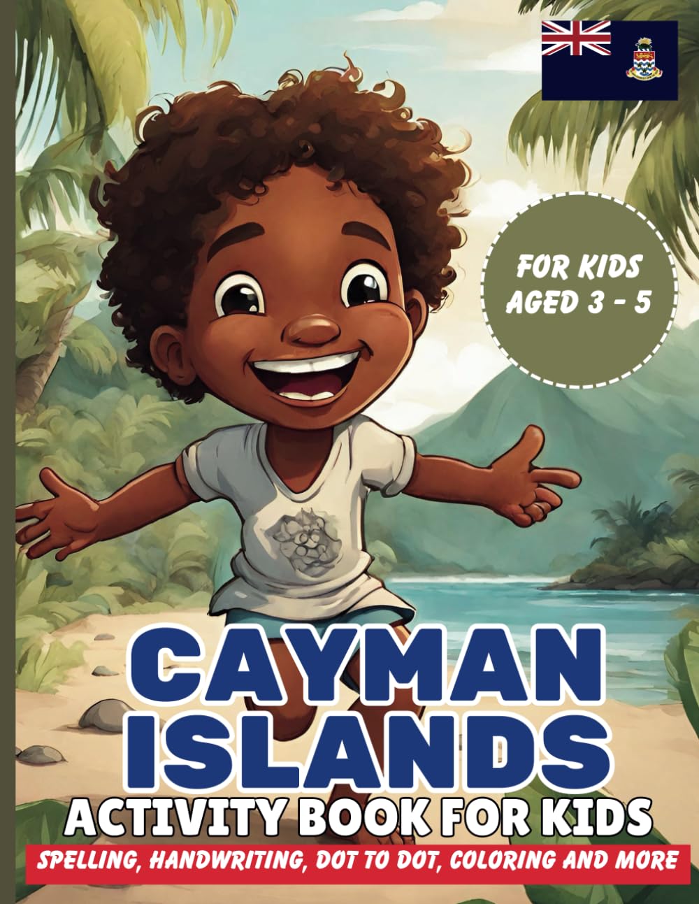 Cayman Islands Activity Book: For Kids Ages 3-5, Dot to Dot, Handwriting Practice, Spelling, Coloring Pages and Interesting Facts about The Cayman Islands