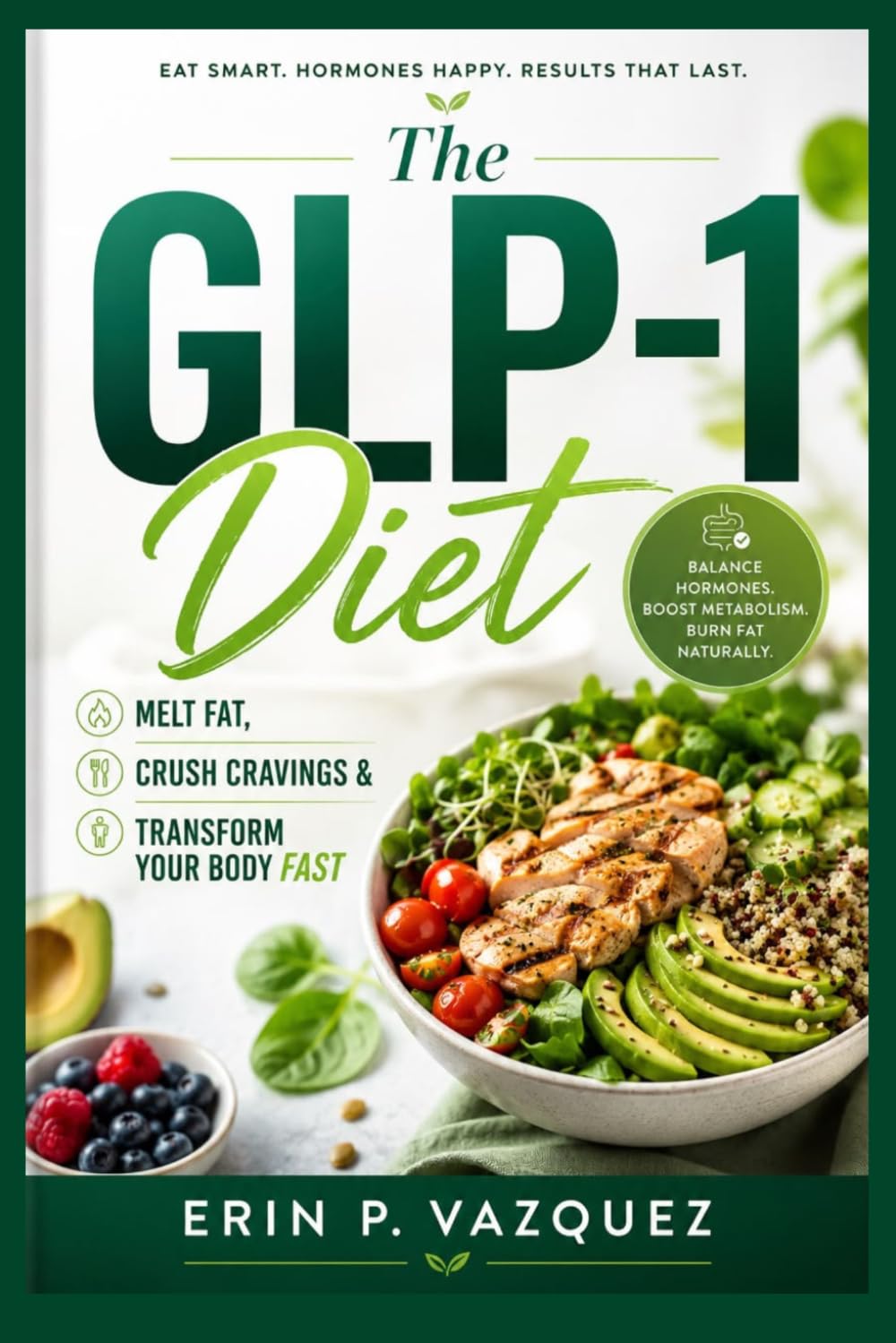 THE GLP-1 DIET: Melt Fat, Crush Cravings And Transform Your Body Fast