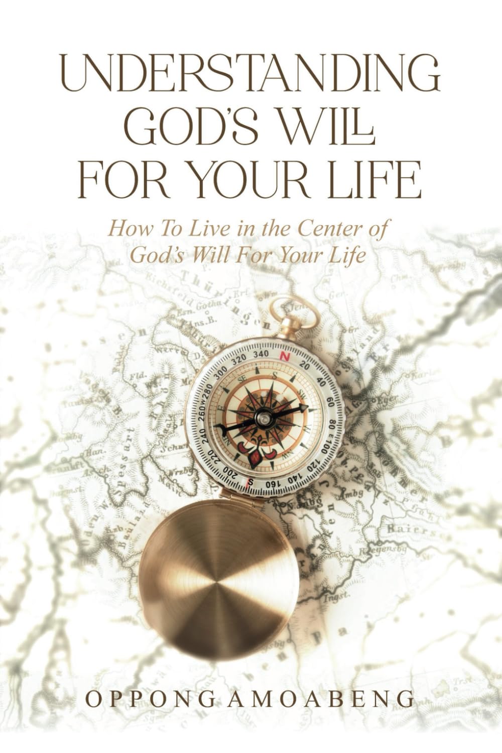 UNDERSTANDING GOD’S WILL FOR YOUR LIFE: How To Live in the Center of God’s Will For Your Life.
