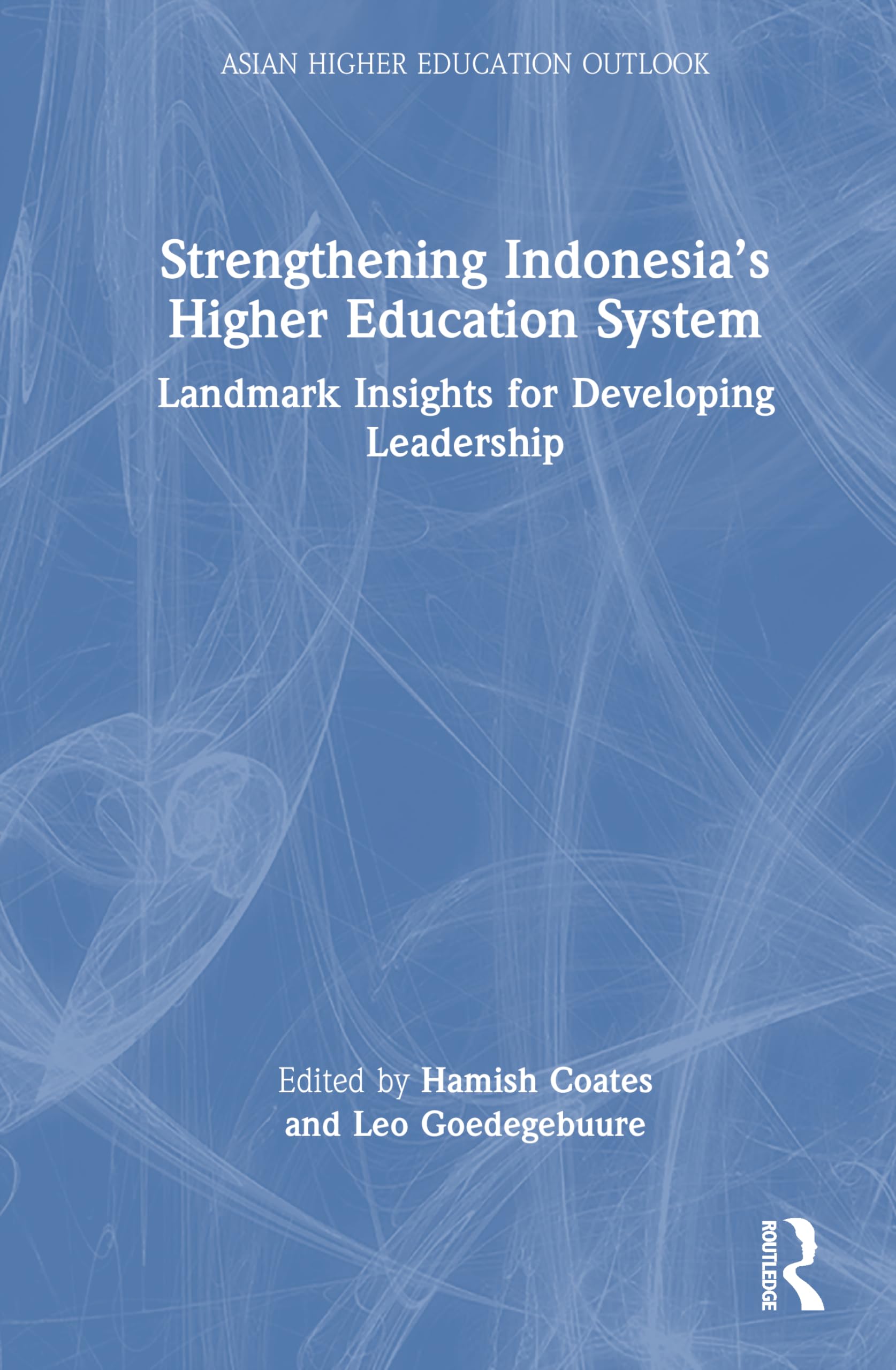 Strengthening Indonesia’s Higher Education System: Landmark Insights for Developing Leadership (Asian Higher Education Outlook)