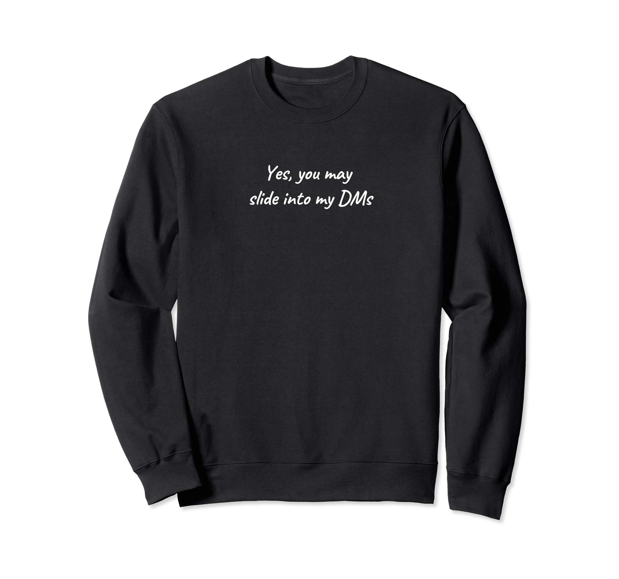 Yes You May Slide Into My DMs Sweatshirt
