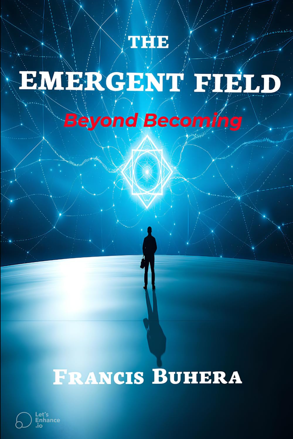 THE EMERGENT FIELD: Beyond Becoming (The Synthetic Series)