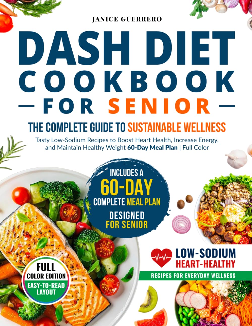 Dash Diet Cookbook for Seniors the Complete Guide to Sustainable Wellness: Tasty Low-Sodium Recipes to Boost Heart Health, Increase Energy, and