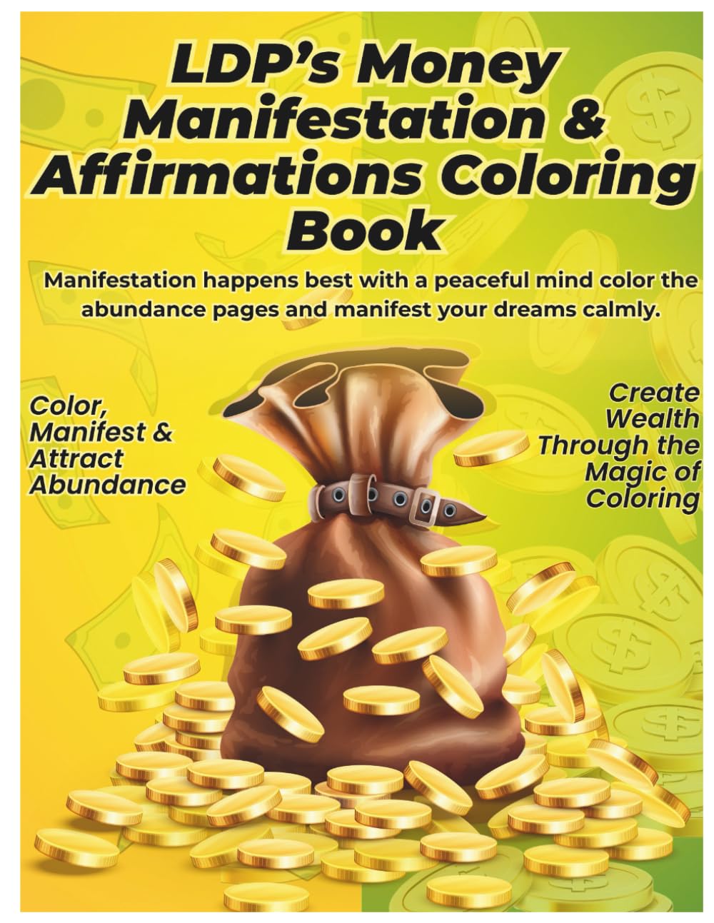 LDP’S MONEY MANIFESTATIONS & AFFIRMATIONS COLORING BOOK: MANIFEST ABUNDANCE, ATTRACT WEALTH & REPROGRAM YOUR MIND FOR SUCCESS THROUGH POSITIVE AFFIRMATIONS, MINDFUL COLORING & DAILY GRATITUDE
