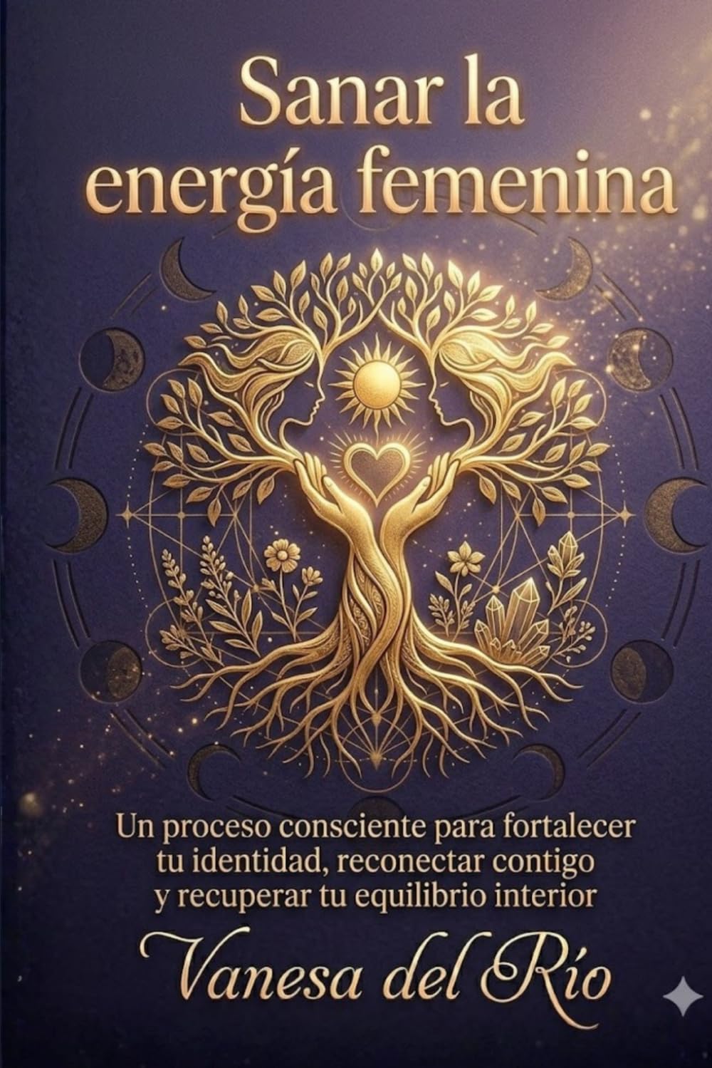 Sanar la energía femenina: Un proceso consciente para fortalecer tu identidad, reconectar contigo y recuperar tu equilibrio interior