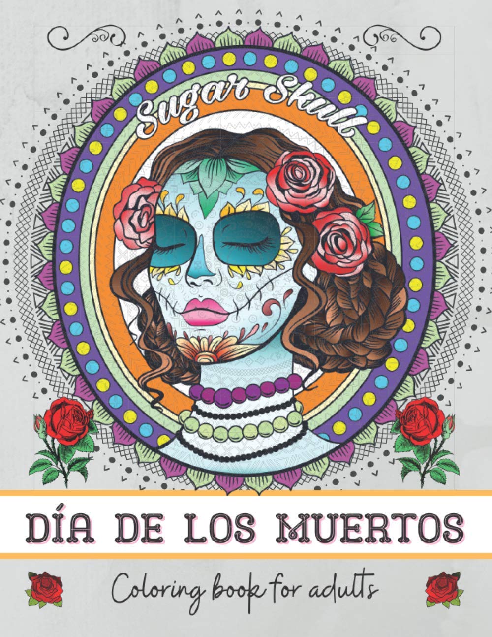 Día de los muertos : Coloring book for adults: Day of the Dead Sugar Skull Coloring Book for Adults and Teens - Inspirational Coloring Book - Mandalas - Zentangle
