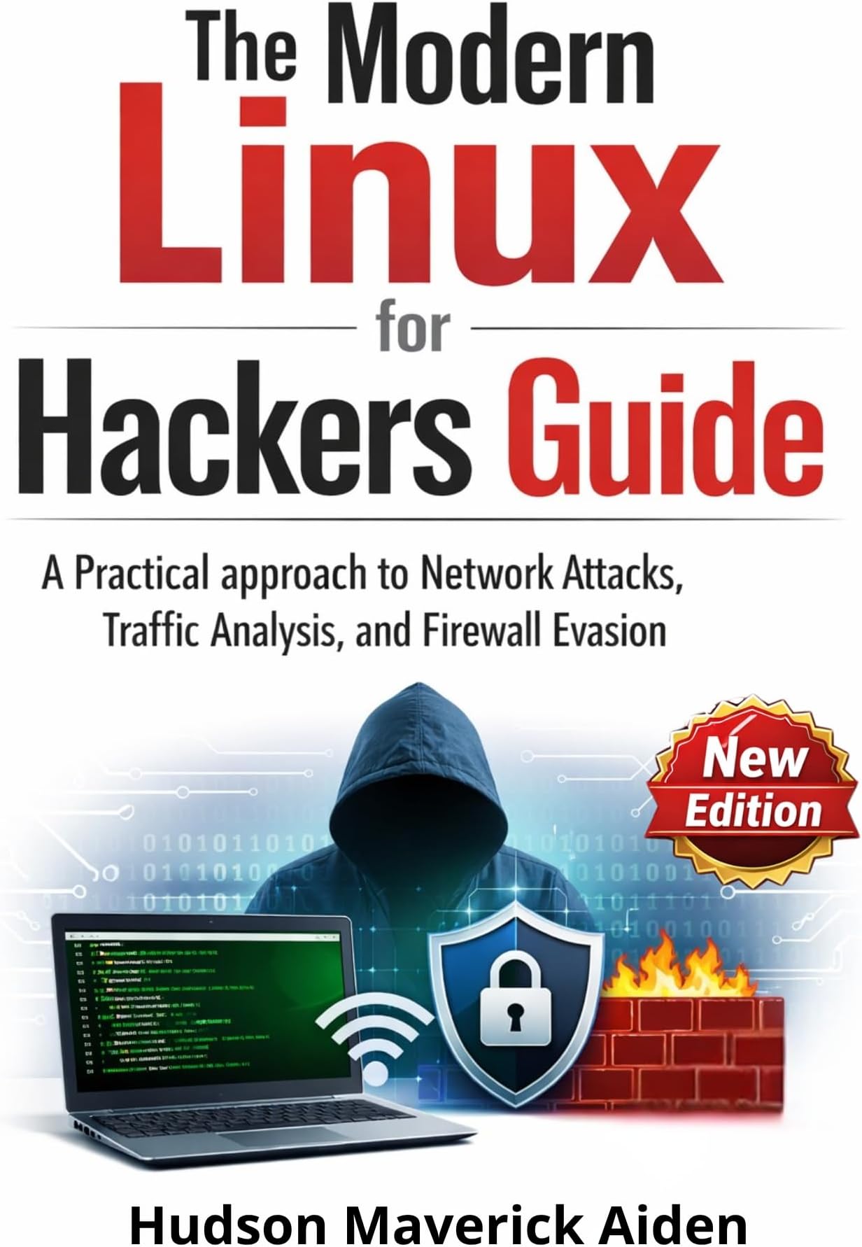 The Modern Linux for Hackers Guide: A Practical approach to Network Attacks, Traffic Analysis, and Firewall Evasion