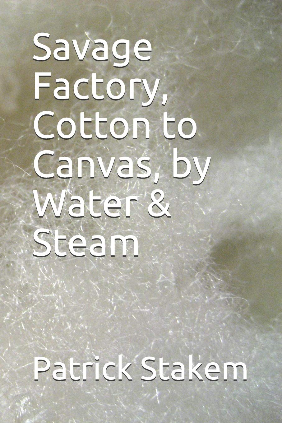 Savage Factory, Cotton to Canvas, by Water & Steam (19th Century Tech)