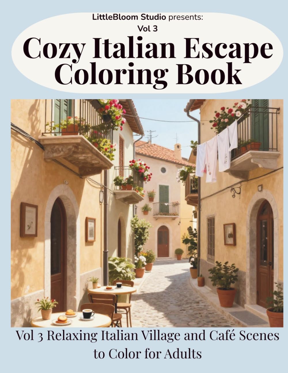 Cozy Italian Escape Coloring Book: Volume 3 – Relaxing Italian Village, Café and Coastal Scenes to Color for Adults (LittleBloom Cozy Coloring Collection)