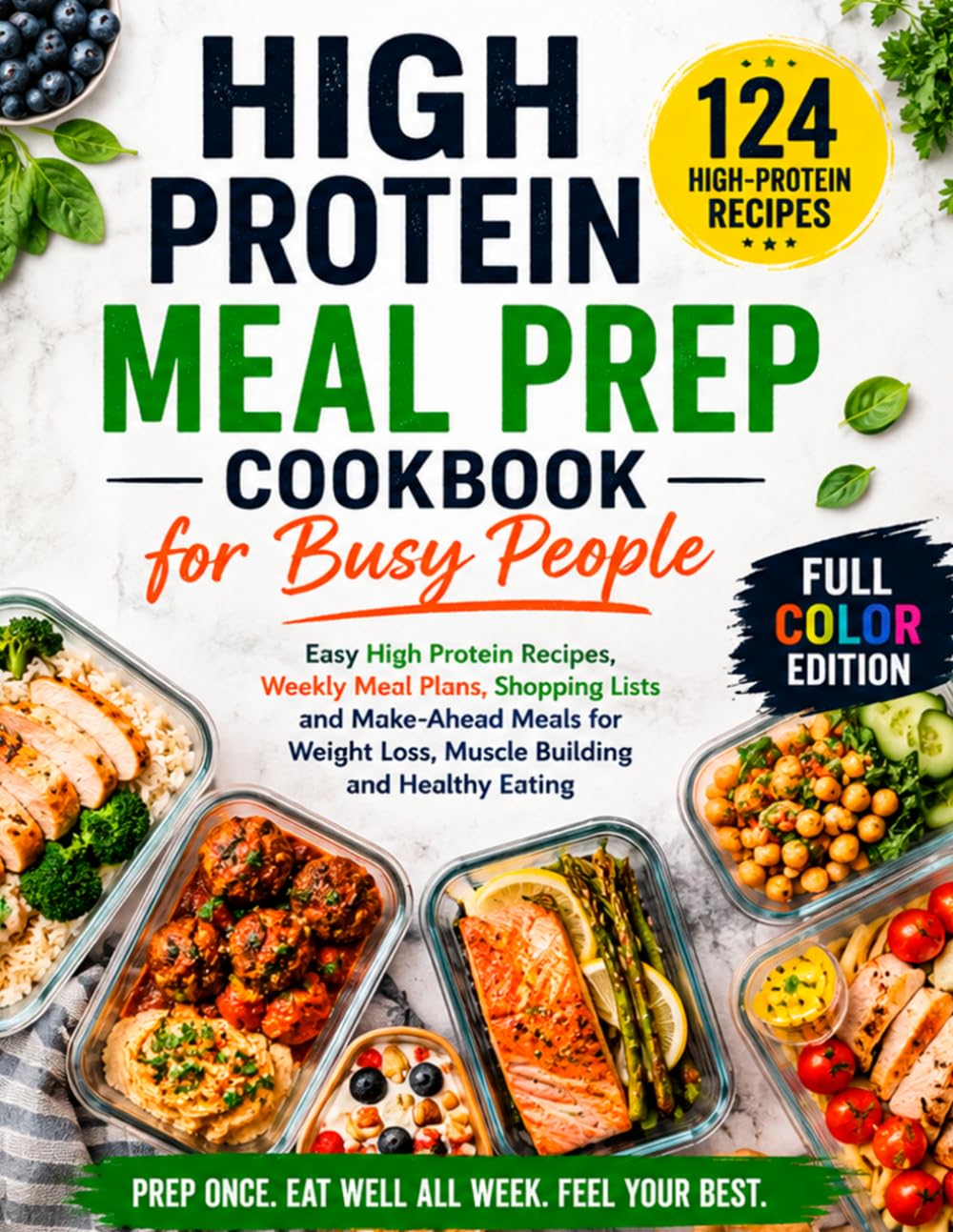 High Protein Meal Prep Cookbook for Busy People: Easy High Protein Recipes, Weekly Meal Plans, Shopping Lists and Make-Ahead Meals for Weight Loss, Muscle Building and Healthy Eating