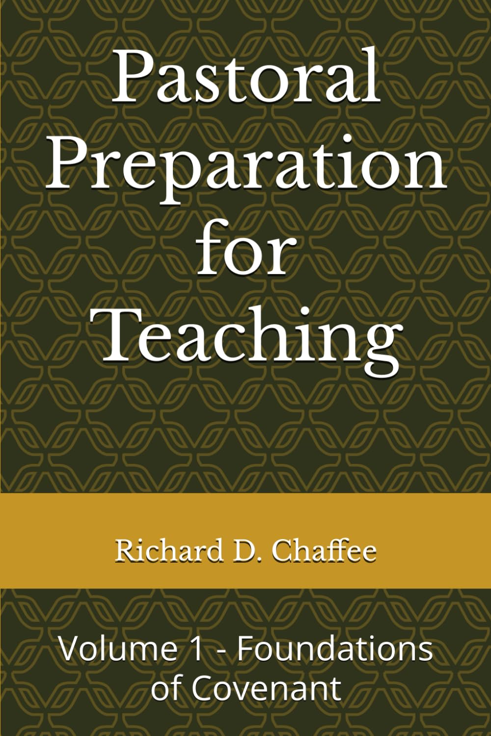 Pastoral Preparation for Teaching: Volume 1 - Foundations of Covenant