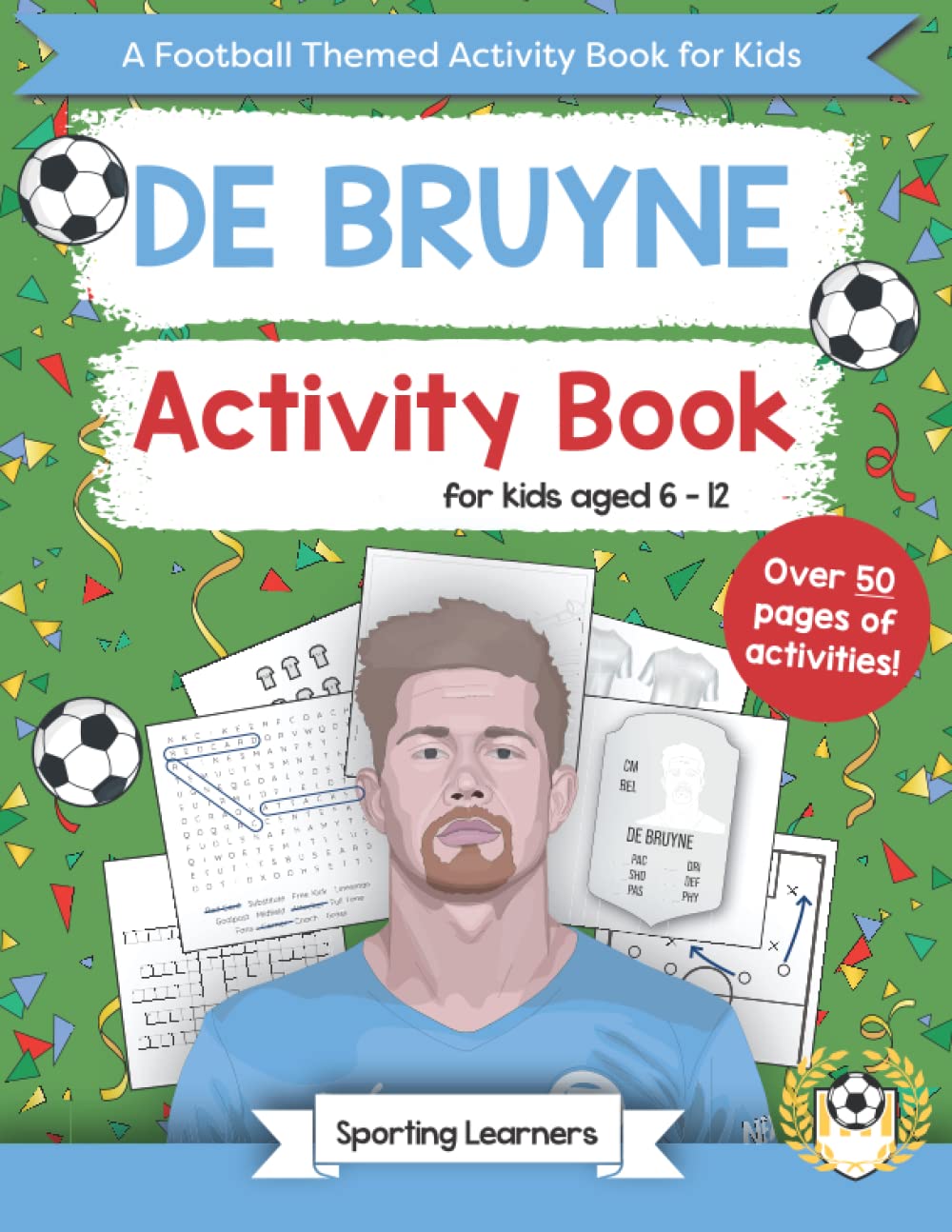 De Bruyne Activity Book For Kids Aged 6-12: Football Themed Puzzles, Word searches, Mazes, Crosswords, Colouring in, Trivia (Football Fan Favourites)