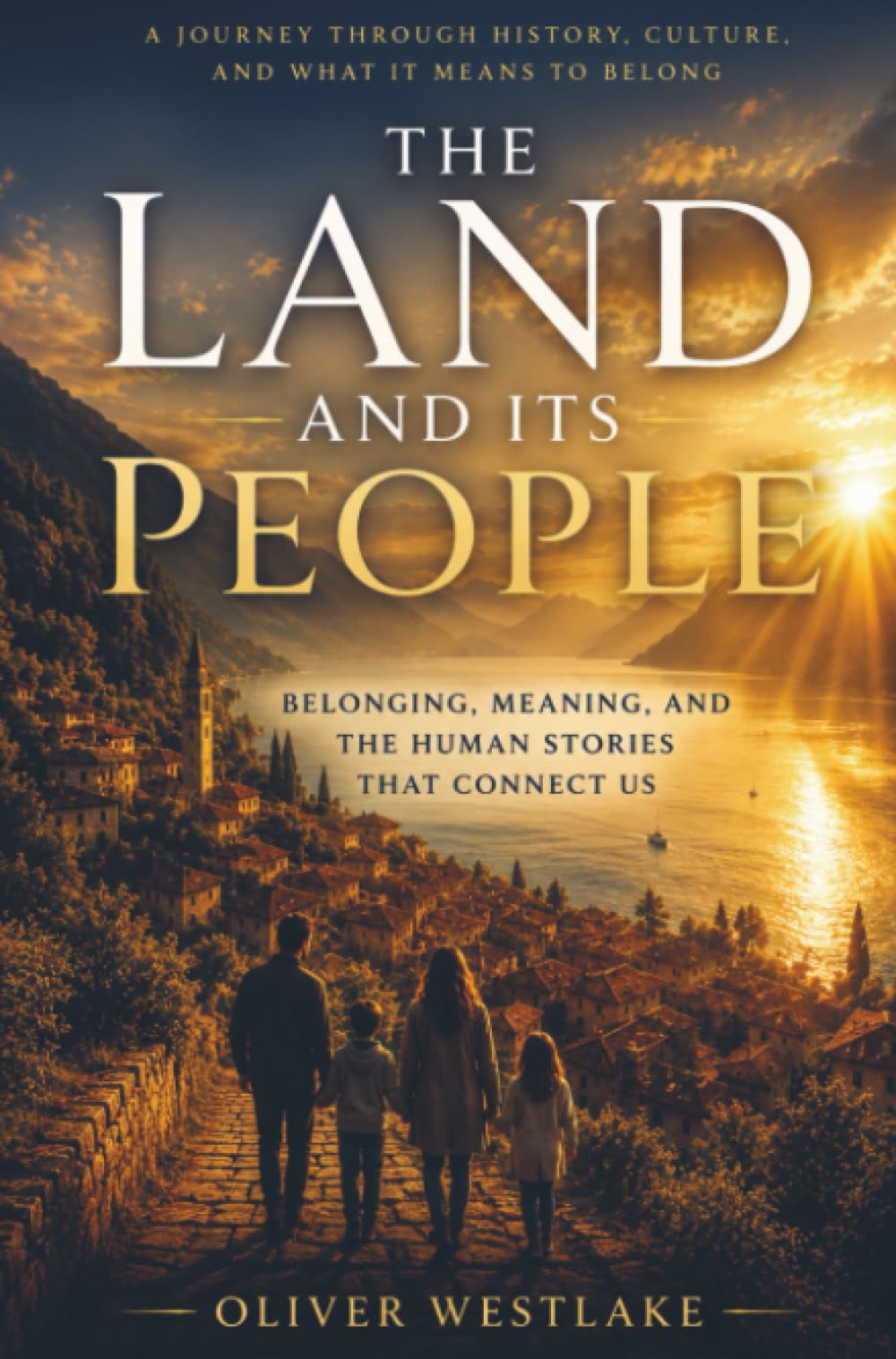 The Land and Its People: Belonging, Meaning, and the Human Stories That Connect Us