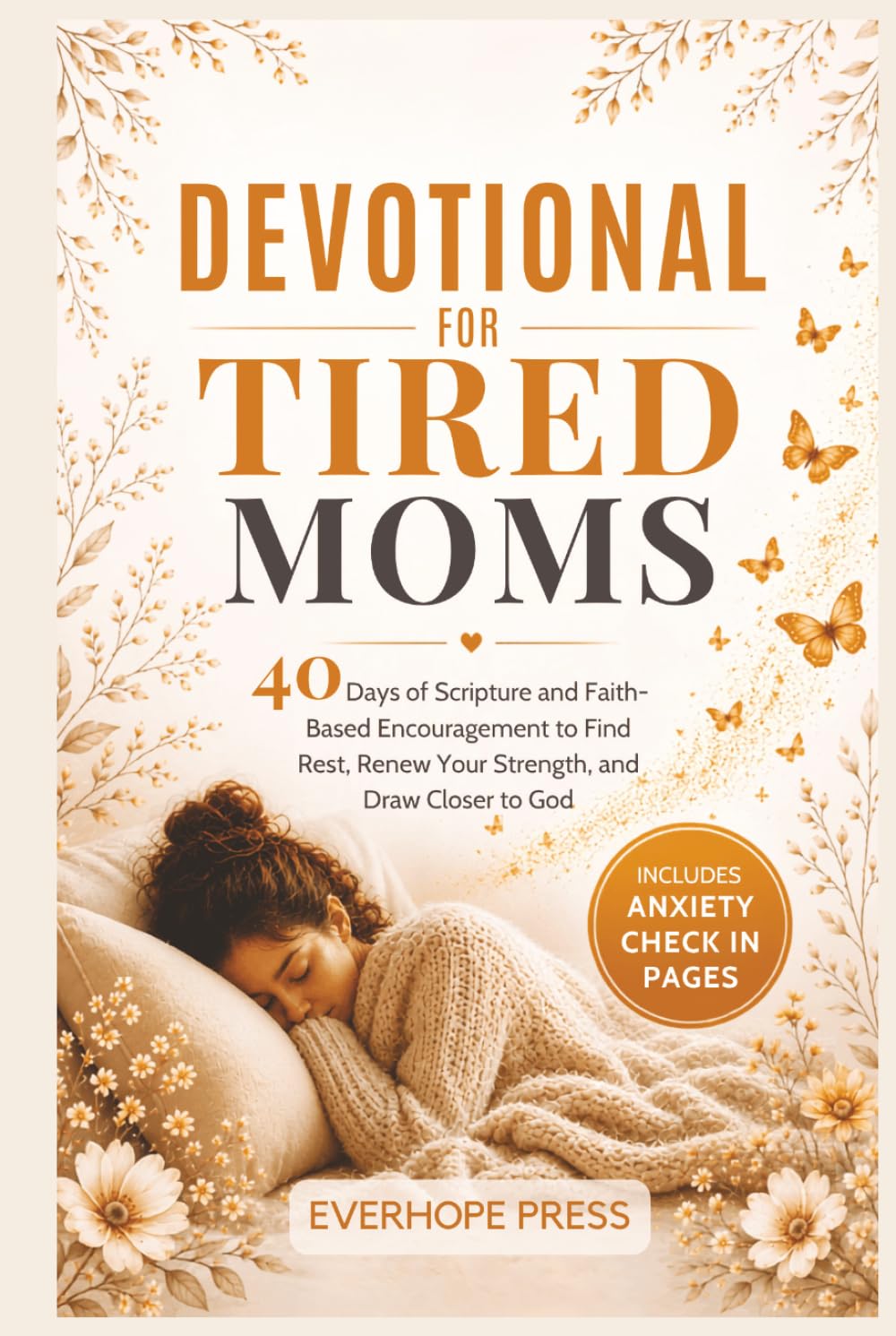Devotional for Tired Moms: 40 Days of Scripture and Faith-Based Encouragement to Find Rest, Renew Your Strength, and Draw Closer to God