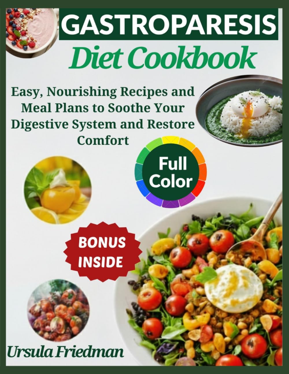 The Gastroparesis Diet Cookbook: Easy, Nourishing Recipes and Meal Plans to Soothe Your Digestive System and Restore Comfort