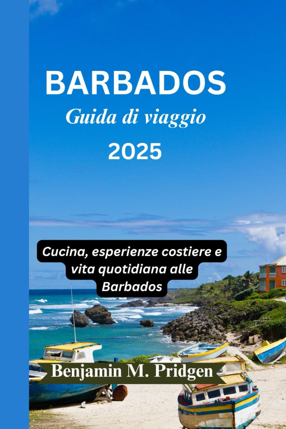 BARBADOS Guida di viaggio 2025: Cucina, esperienze costiere e vita