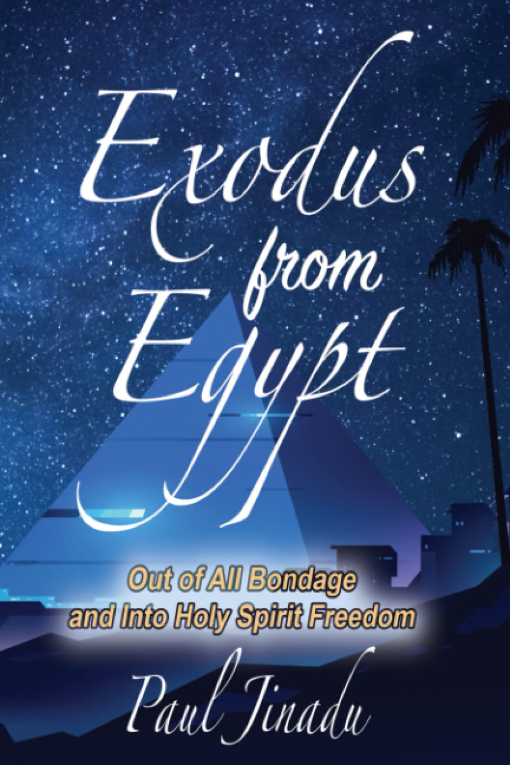 Exodus from Egypt: Out of All Bondage and Into Holy Spirit Freedom