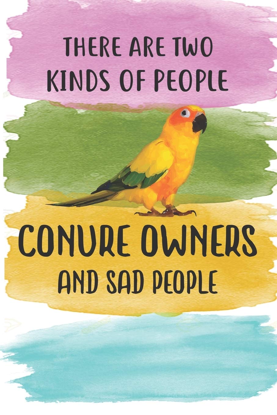There Are Two Kinds Of People Sun Conure Owner And Sad People Notebook Journal: 6x9 Personalized Customized Gift For Sun Conure Owners Lovers Lined Paper