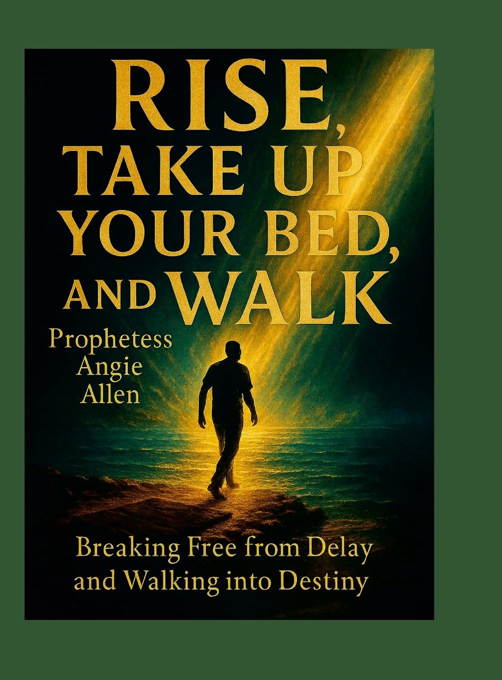 Rise, Take Up Your Bed, And Walk: Breaking Free from Delay and Walking into Destiny