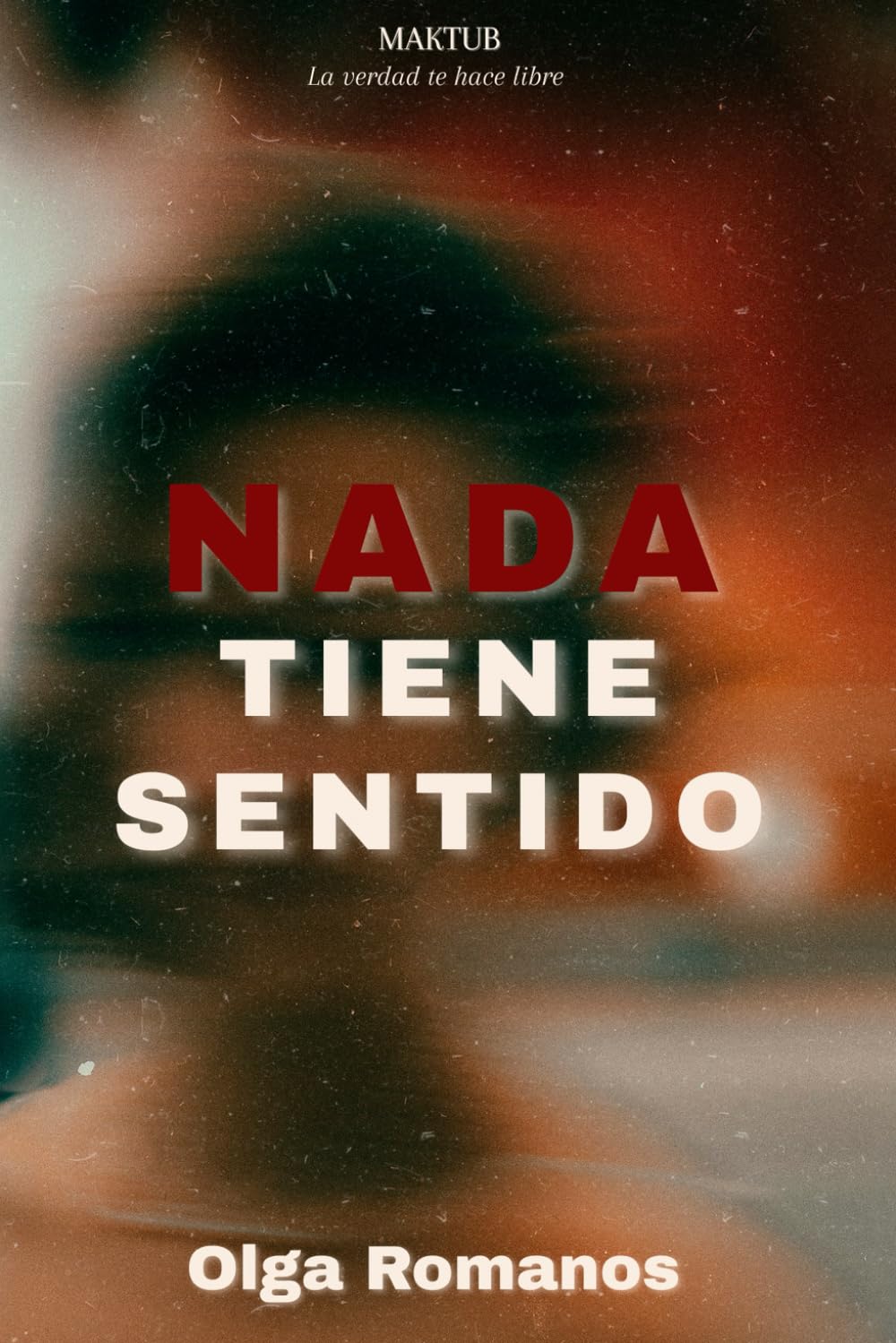 NADA TIENE SENTIDO: LA VERDAD TE HACE LIBRE (MAKTUB)