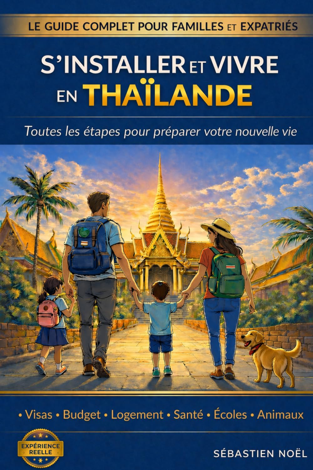S’installer et vivre en Thaïlande: Le guide pratique pour familles et expatriés : visas, budget, logement, école, santé, démarches administratives et animaux