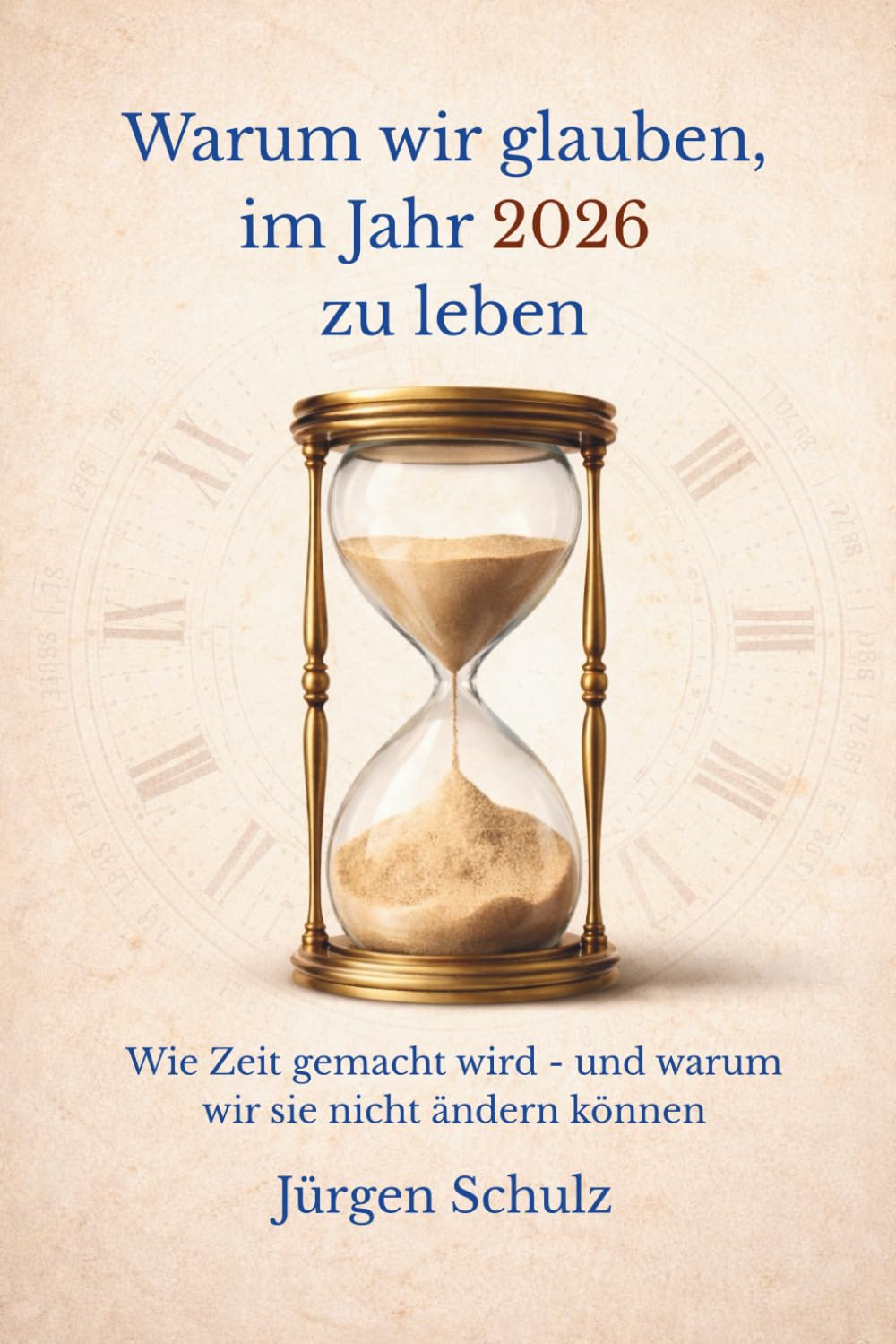 Warum wir glauben, im Jahr 2026 zu leben: Wie Zeit gemacht wird – und warum wir sie nicht ändern können