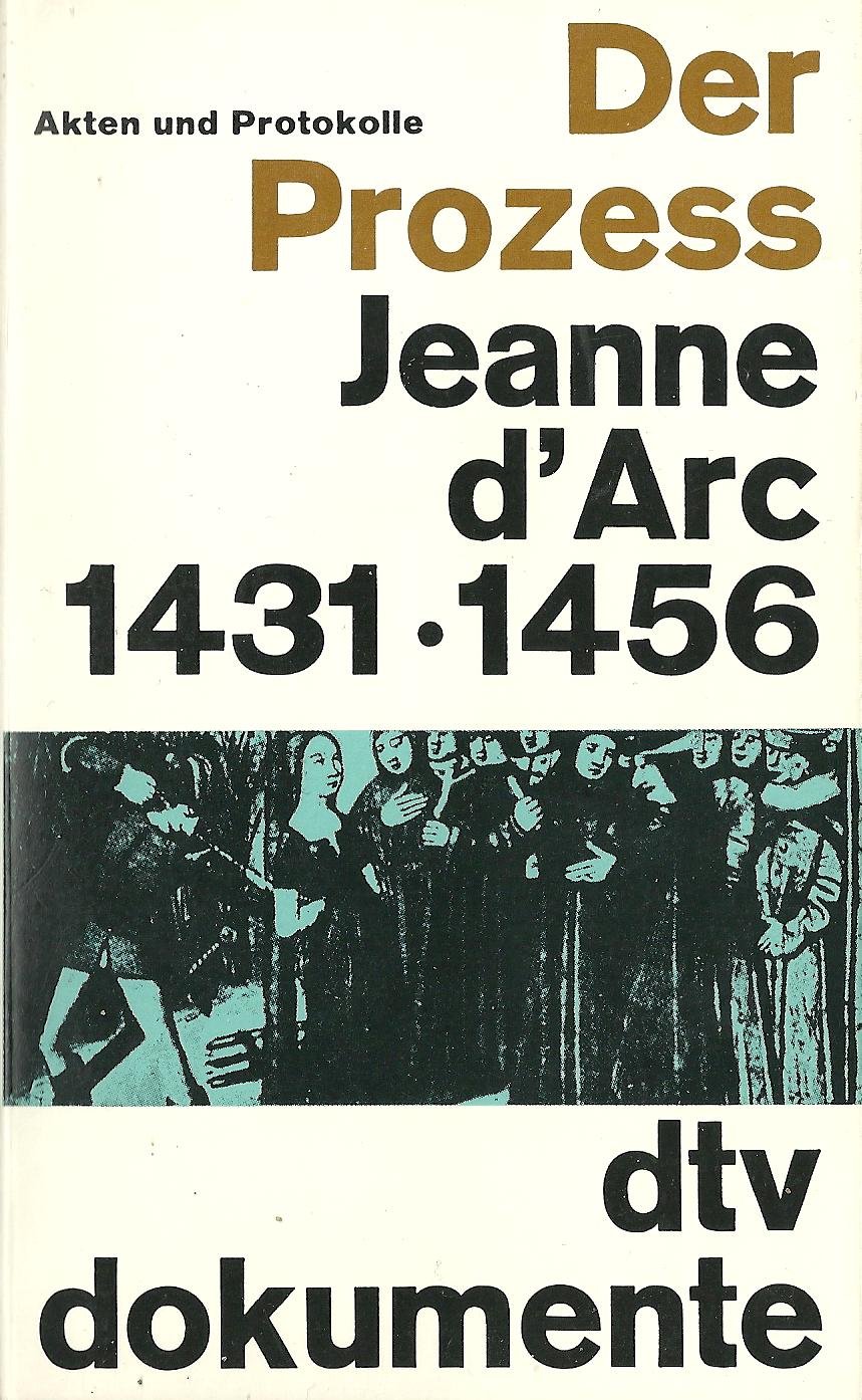 Der Prozess Jeanne d'Arc: Akten und Protokolle 1431-1456 (dtv Kultur & Geschichte)