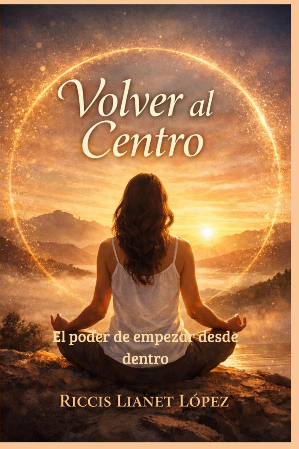 VOLVER AL CENTRO: El Poder de Empezar desde Dentro