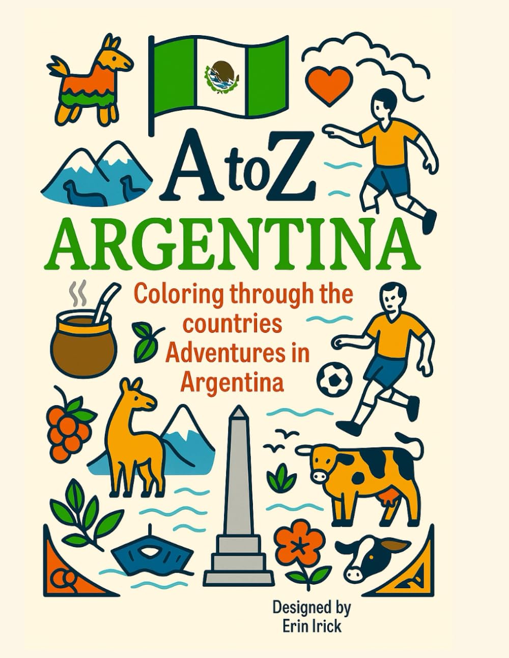 Coloring Argentina: An A to Z Adventure: Explore the Sights, Symbols & Stories of Argentina— One Letter at a Time! (A to Z Coloring Tour of the Countries)