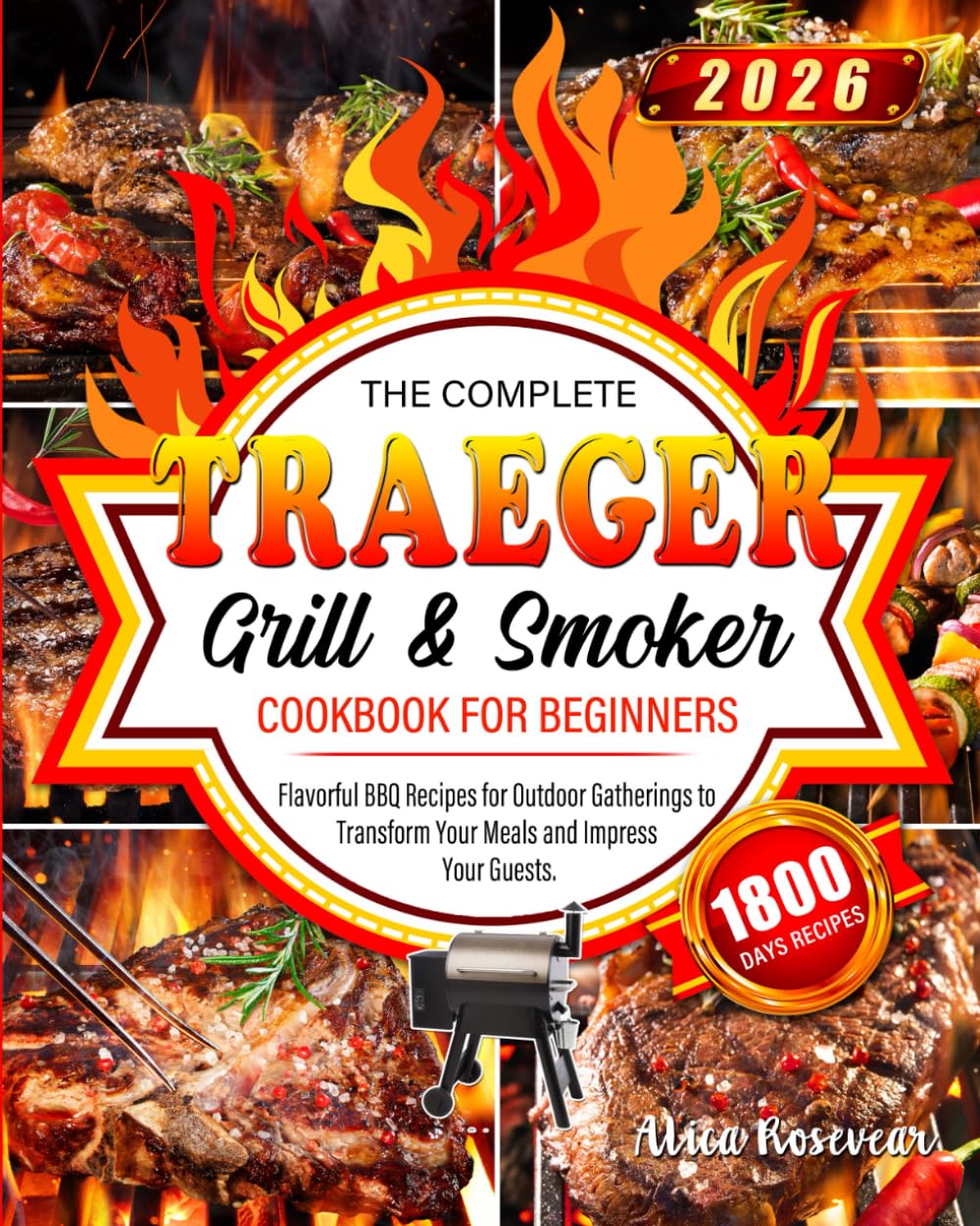 The Complete Traeger Grill & Smoker Cookbook for Beginners 2026: 1800 Days of Flavorful BBQ Recipes for Outdoor Gatherings to Transform Your Meals and Impress Your Guests.