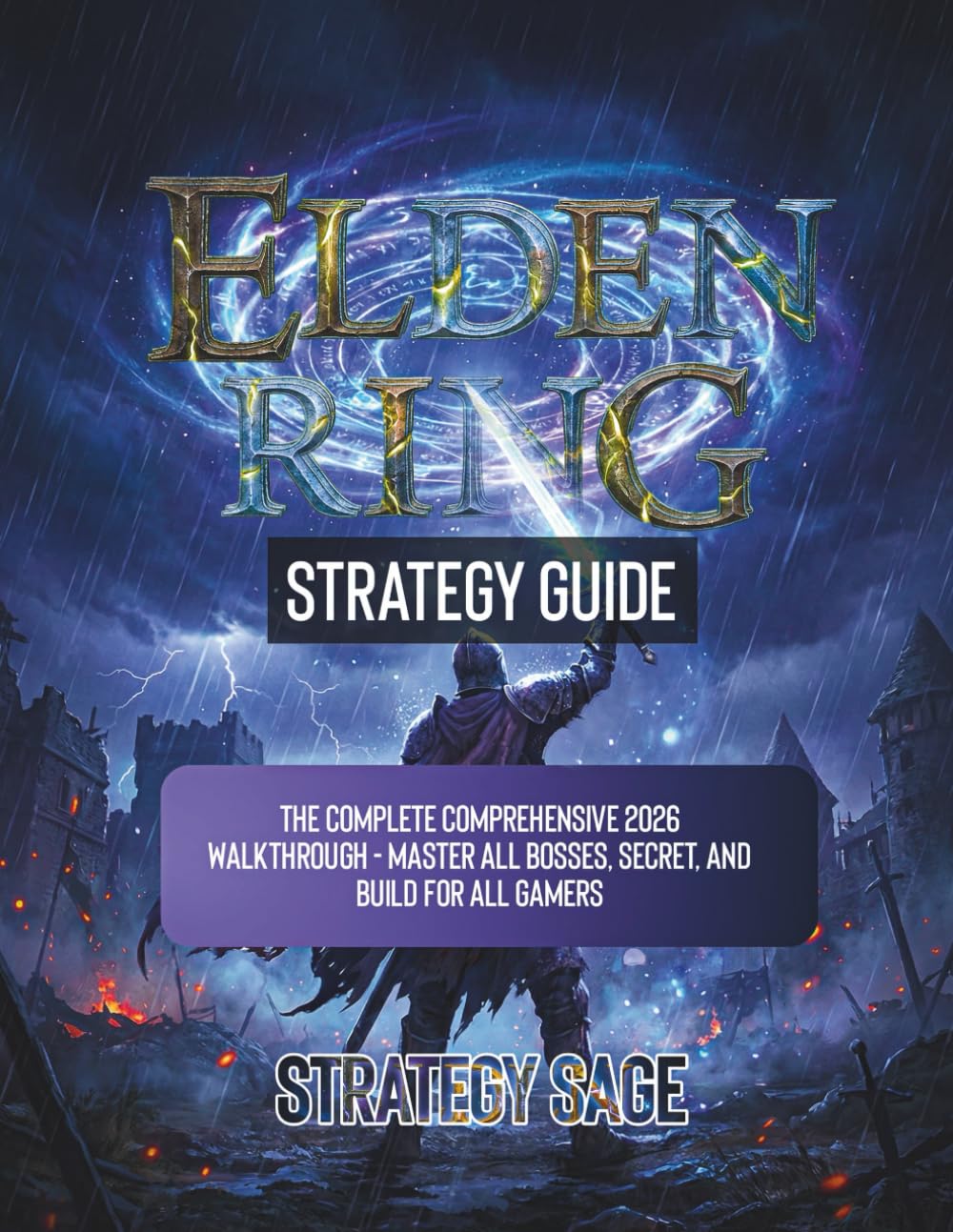 ELDEN RING STRATEGY GUIDE: The Complete Comprehensive 2026 Walkthrough - Master All Bosses, Secret, And Build For All Gamers (THE UNOFFICIAL UPDATED STRATEGY GUIDES)