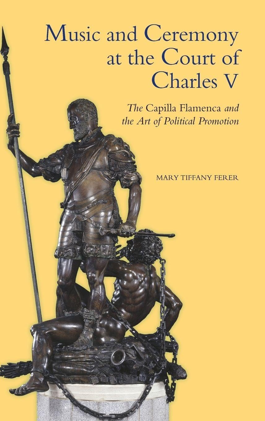 Buy Music and Ceremony at the Court of Charles V: The Capilla Flamenca and the Art of Political Promotion — BookShops.in