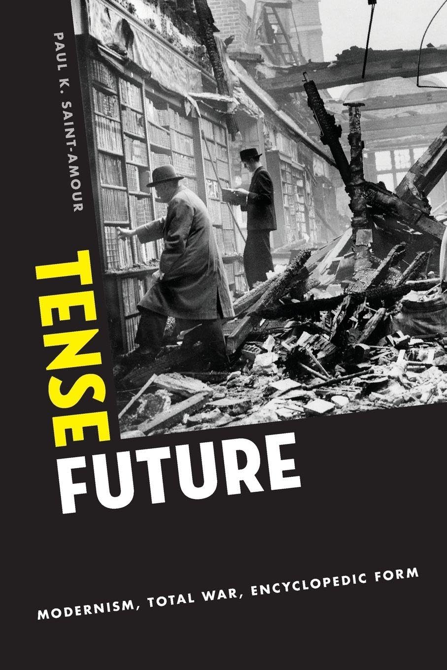 TENSE FUTURE: Modernism, Total War, Encyclopedic Form