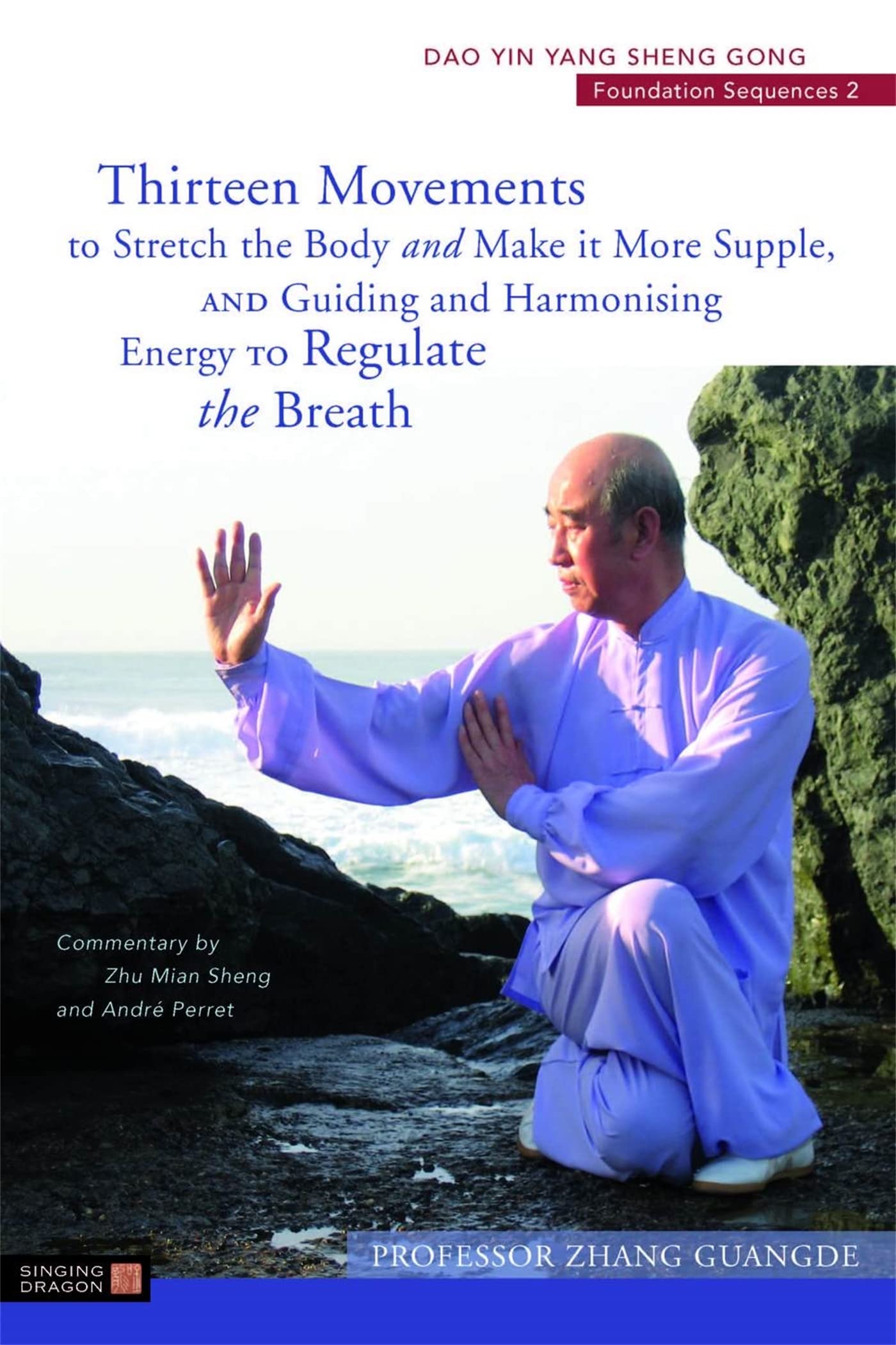 Thirteen Movements to Stretch the Body and Make it More Supple, and Guiding and Harmonising Energy to Regulate the Breath: Dao Yin Yang Sheng Gong Foundation Sequences 2