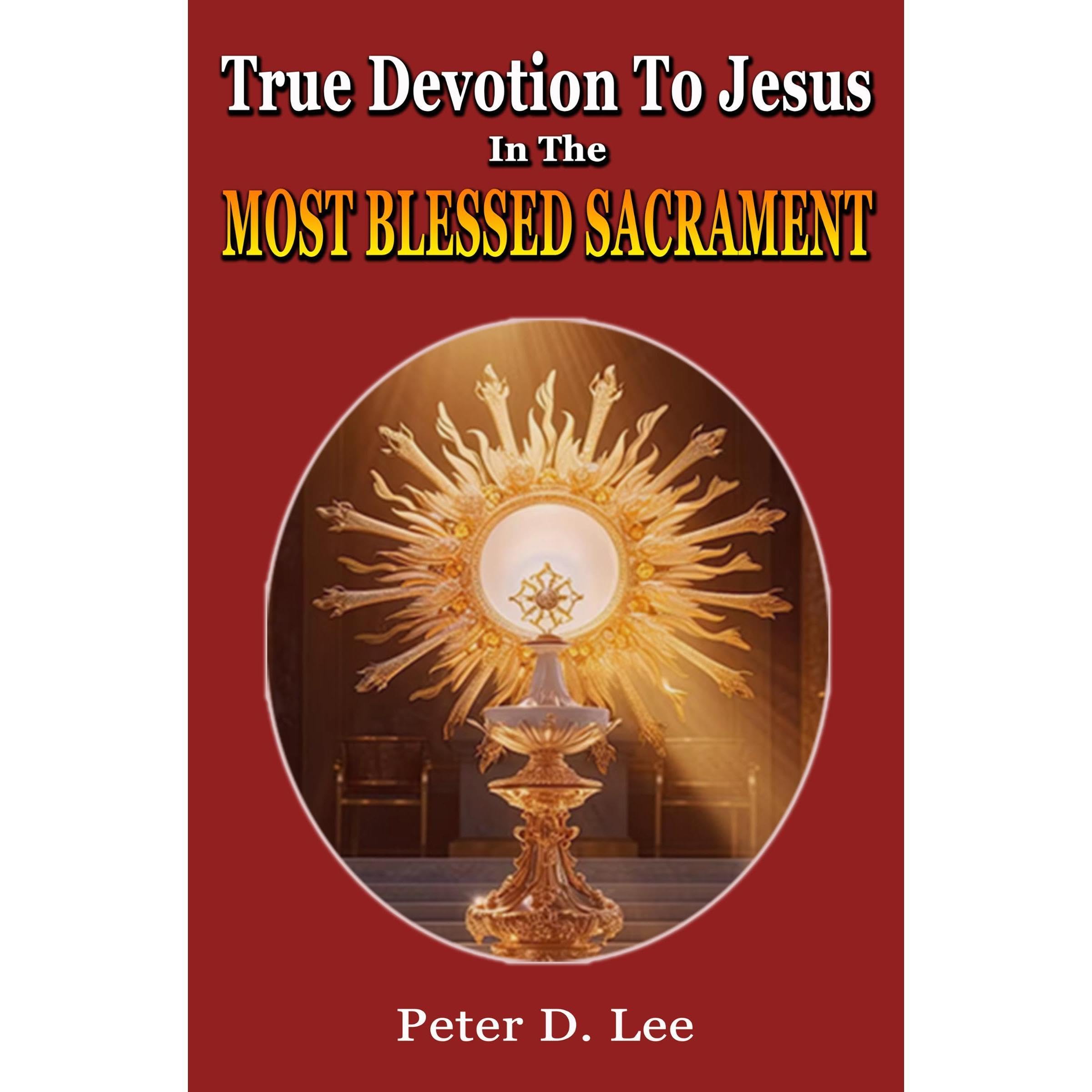 True Devotion To Jesus In The Most Blessed Sacrament
