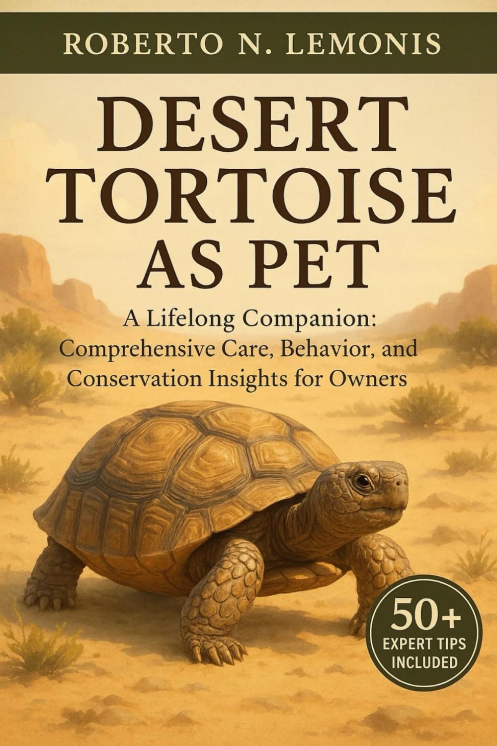 DESERT TORTOISE AS PET: A Lifelong Companion: Comprehensive Care, Behavior, and Conservation Insights for Owners