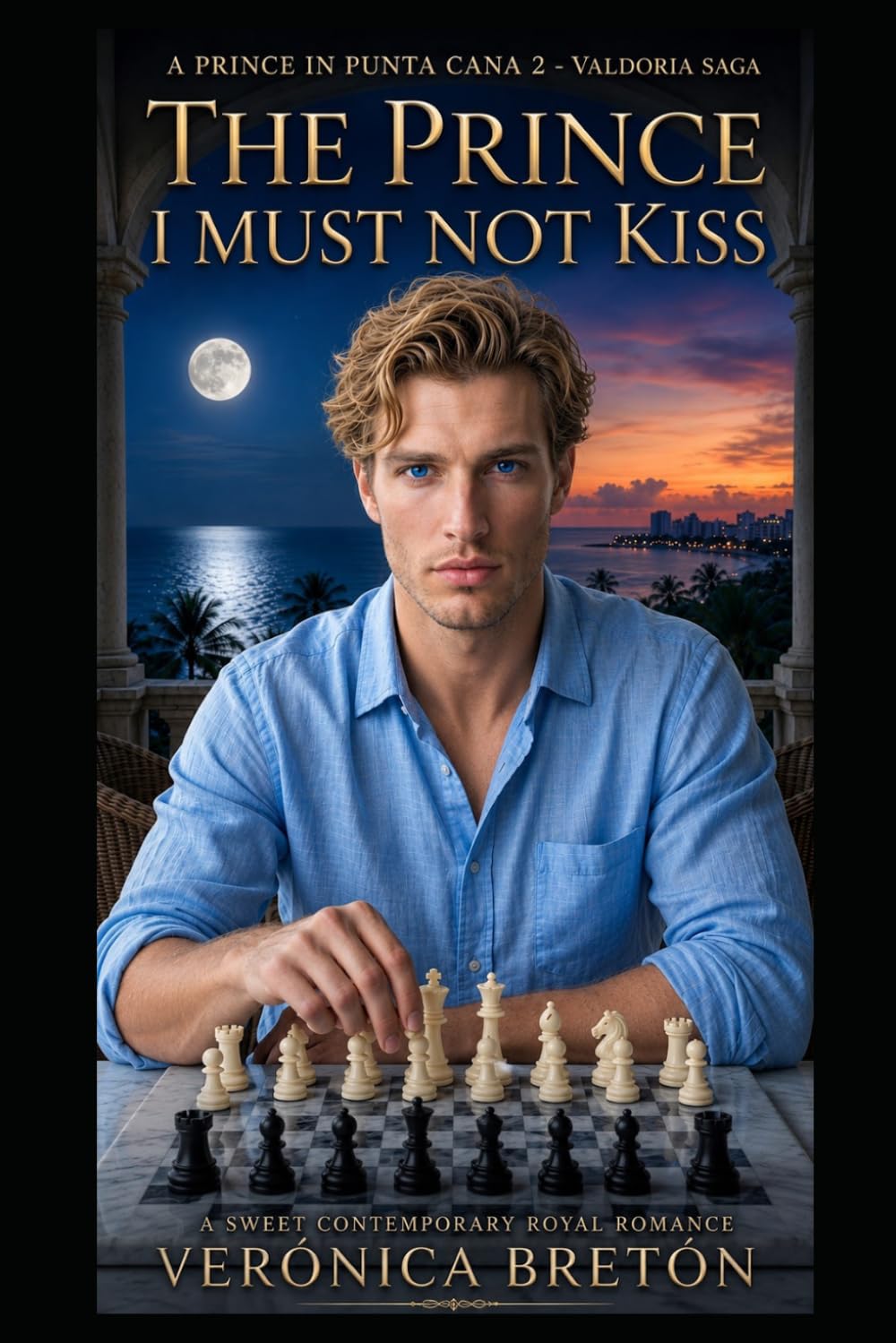 The Prince I must Not Kiss: A sweet Contemporary Royal Romance (A Prince In Punta Cana)