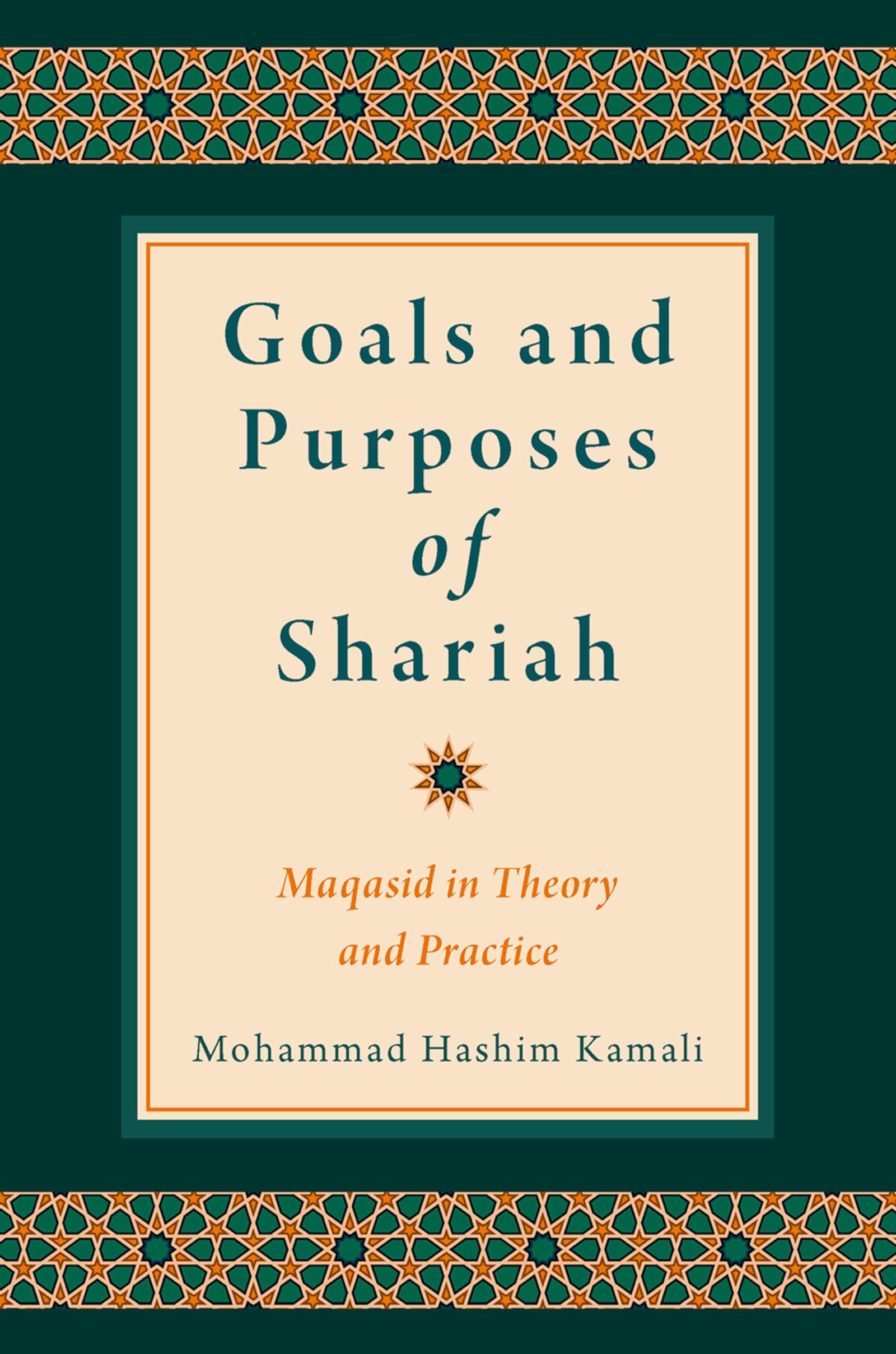 Goals and Purposes of Shariah: Maqasid in Theory and Practice