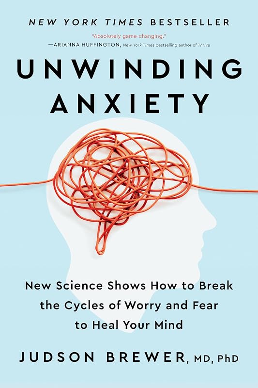 Unwinding Anxiety: New Science Shows How to Break the Cycles of Worry and Fear to Heal Your Mind