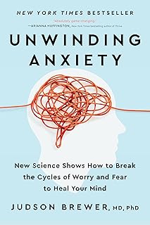 Unwinding Anxiety: New Science Shows How to Break the Cycles of Worry and Fear to Heal Your Mind